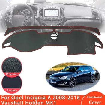Для Opel Insignia A 2008 ~ 2016 Vauxhall Holden MK1 Противоскользящий Кожаный Коврик для приборной панели, Солнцезащитный Козырек, Аксессуары Для Ковров