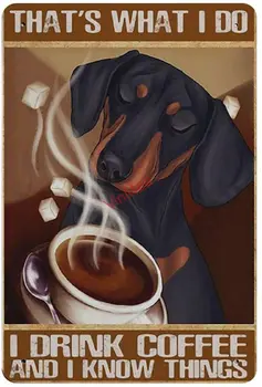 Новая Металлическая собака Что я делаю, я пью кофе и я знаю Вещи Репродукция Металлической жестяной вывески Настенный декор
