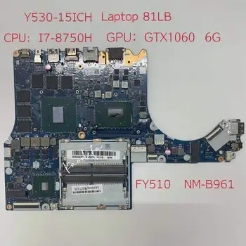 FY510 NM-B961 для Lenovo Legion Y530-15ICH Материнская плата ноутбука 81LB Процессор: I7-8750H Графический процессор: N17E-G1-A1 GTX1060 6G FRU: 5B20S91763 Тест в порядке